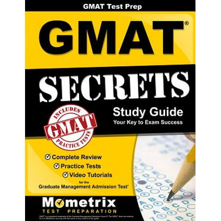 GMAT Test Prep : GMAT Secrets Study Guide: Complete Review, Practice Tests, Video Tutorials for the Graduate Management Admission