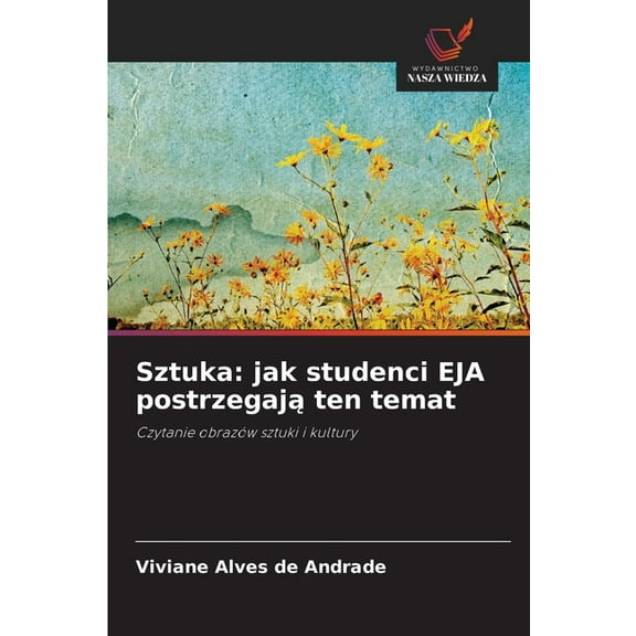 Sztuka: jak studenci EJA postrzegają ten temat, (Paperback)