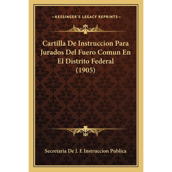 Cartilla de Instruccion Para Jurados del Fuero Comun En El Distrito Federal (1905)