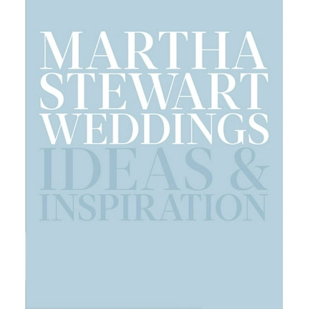Martha Stewart Weddings: Ideas and Inspiration, (Hardcover)