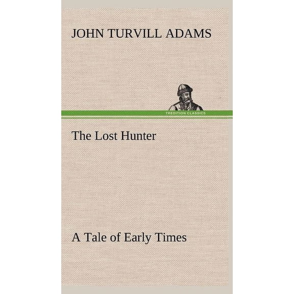 The Lost Hunter A Tale of Early Times (Hardcover)