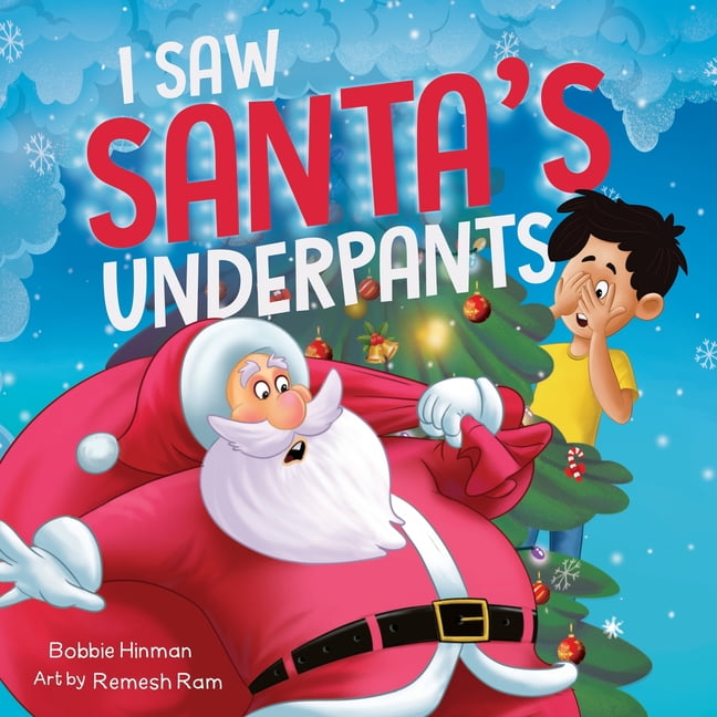 I Saw Santa's Underpants : A Funny Rhyming Christmas Story for Kids Ages  4-8 (Paperback) 