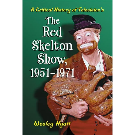 A Critical History of Television's the Red Skelton Show, 1951-1971, (Paperback)