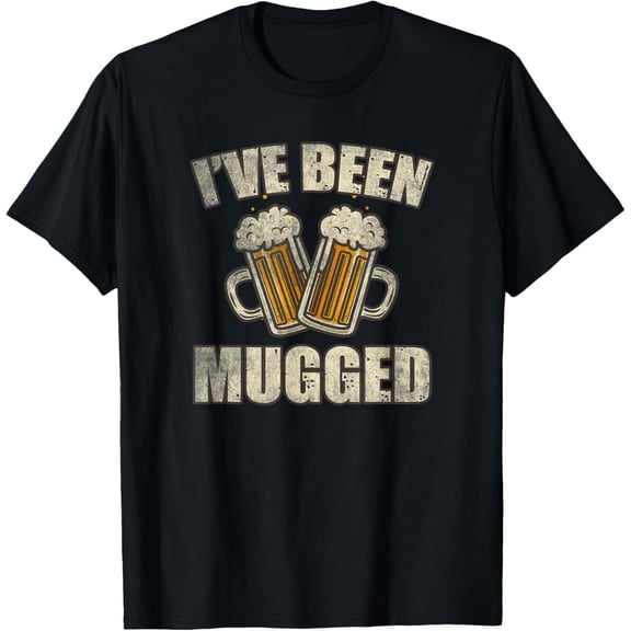 I've Been Mugged Funny Beer Lover Gift Cool Alcohol Drinking T-Shirt