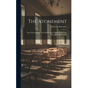 The Atonement : What Early Friends Said: What Friends Said Subsequently, What the Scriptures Say (Hardcover)