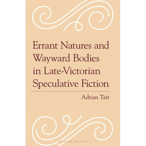 Errant Natures and Wayward Bodies in Late-Victorian Speculative Fiction, (Hardcover)