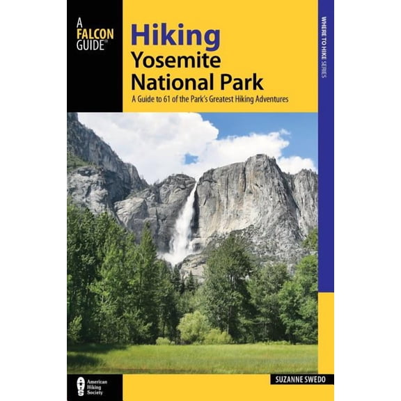 Regional Hiking: Hiking Yosemite National Park: A Guide to 61 of the Park's Greatest Hiking Adventures (Paperback)