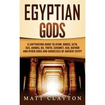 Egyptian Gods: A Captivating Guide to Atum, Horus, Seth, Isis, Anubis, Ra, Thoth, Sekhmet, Geb, Hathor and Other Gods an, (Hardcover)