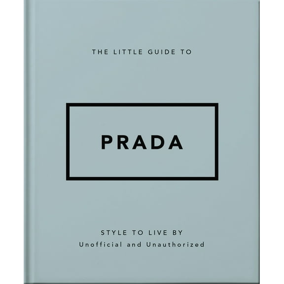 The Little Guide to Prada: Style to Live by, (Hardcover)
