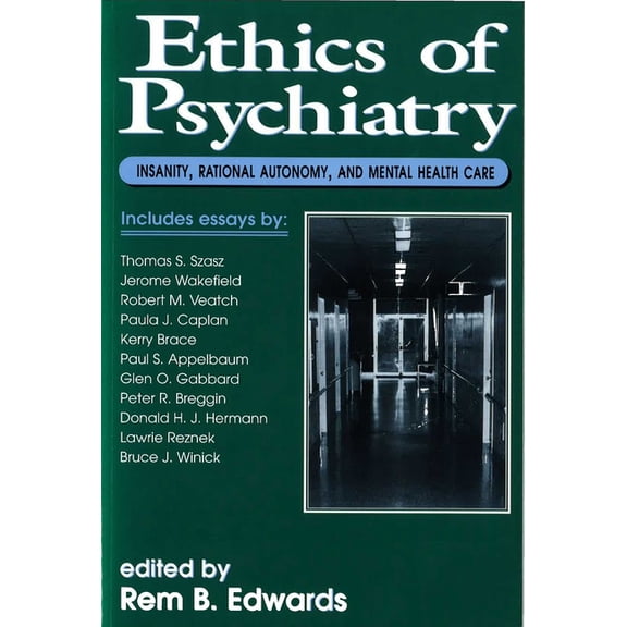 Ethics of Psychiatry: Insanity, Rational Autonomy, and Mental Health Care, (Paperback)