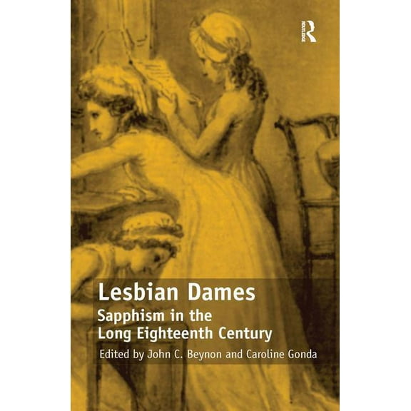Lesbian Dames: Sapphism in the Long Eighteenth Century, (Hardcover)