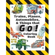 Trains, Planes, Automobiles, & Things that Go! Coloring Book: For Kids Ages 4-8 (With Unique Coloring Pages!) (Paperback)
