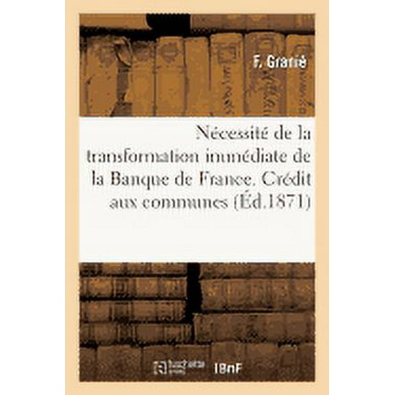 Sciences Sociales: Nécessité de la Transformation Immédiate de la Banque de France. Crédit Aux Communes (Paperback)