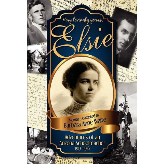 Elsie - Adventuresof an Arizona Schoolteacher 1913-1916 Paperback