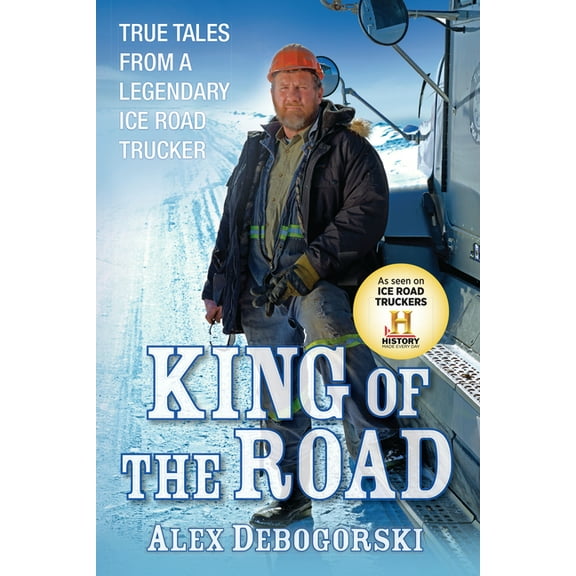 King of the Road: True Tales from a Legendary Ice Road Trucker, (Paperback)