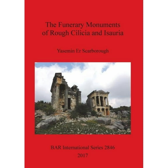 BAR International: The Funerary Monuments of Rough Cilicia and Isauria (Paperback)