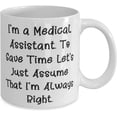 thumbnail image 2 of I'm a Medical Assistant. To Save Time Let's Just. Medical assistant 11oz 15oz Mug, Motivational Medical assistant, Cup For Coworkers, 2 of 2