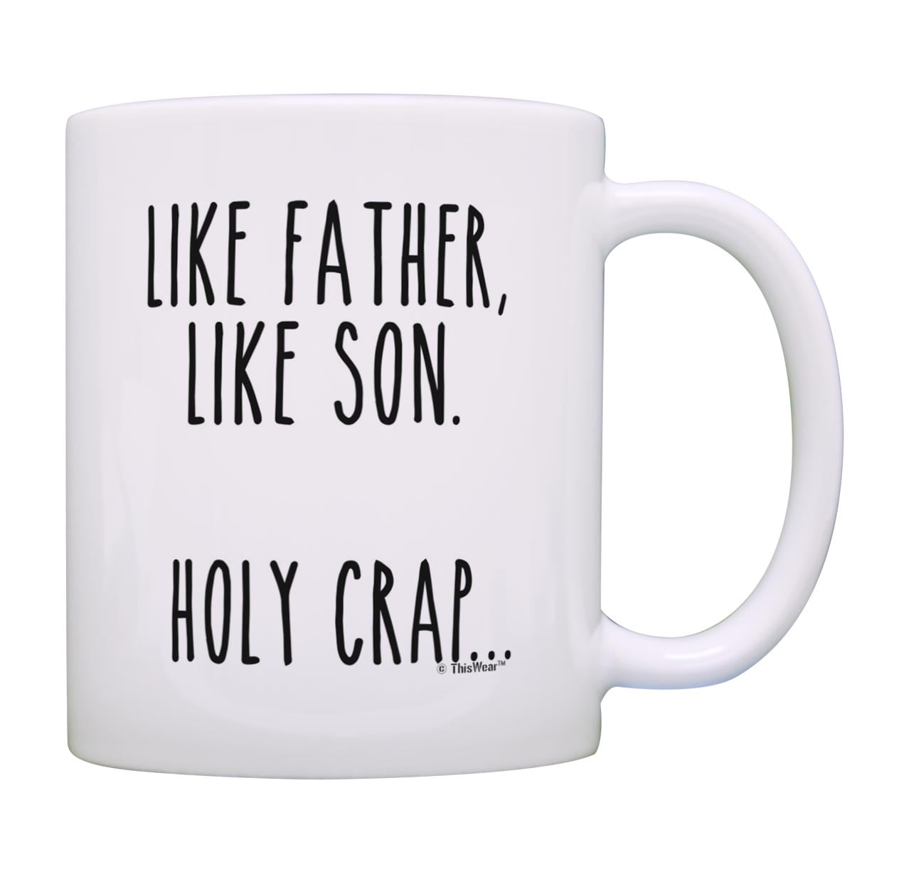 ThisWear Dad Birthday Gifts Like Father Like Son Holy Crap Funny Quote ...