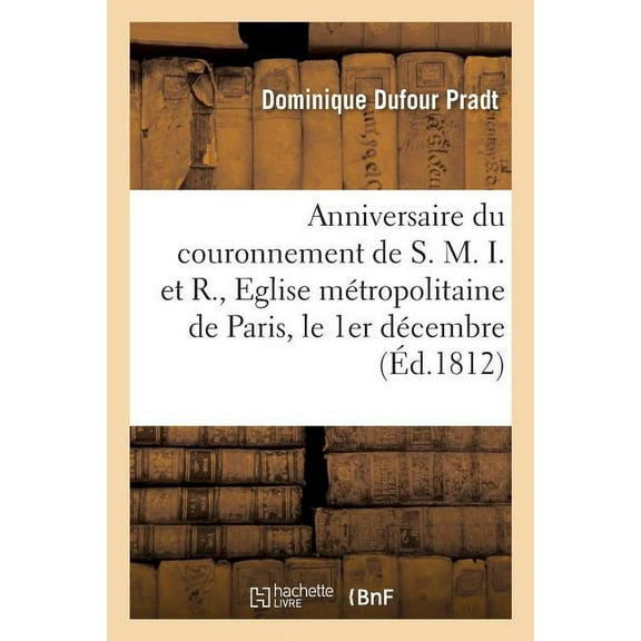 Anniversaire Du Couronnement de S. M. I. Et R., Eglise Métropolitaine de Paris, Le 1er Décembre (Paperback)
