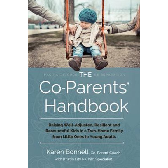 Pre-Owned The Co-Parents' Handbook: Raising Well-Adjusted, Resilient, and Resourceful Kids in a Two-Home Family from Little Ones to Young Adults (Paperback) 1495345866 9781495345869