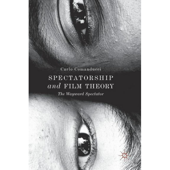 Spectatorship and Film Theory: The Wayward Spectator, (Hardcover)
