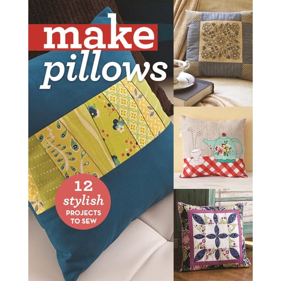 Make Pillows : 12 Stylish Projects to Sew (Paperback)
