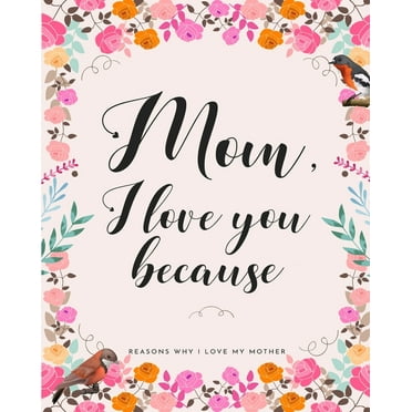 Mom, I Love You Because: Gifts for Mothers 30 Reasons Why I Love My Mother