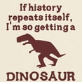 thumbnail image 3 of CafePress - If History Repeats Itself Dinosaur Light T Shirt - Men's Classic Graphic T-Shirt, 3 of 4