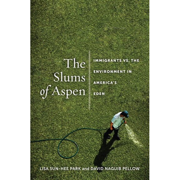 Pre-Owned The Slums of Aspen: Immigrants vs. the Environment in Americaas Eden (Paperback) 1479834769 9781479834761