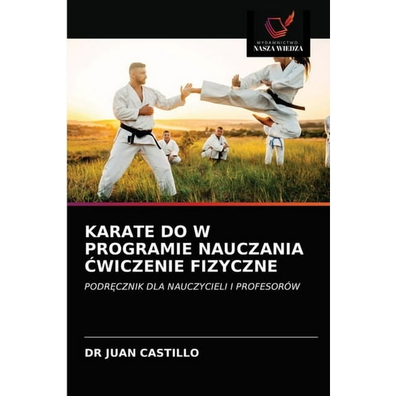 Karate Do W Programie Nauczania Ćwiczenie Fizyczne (Paperback)