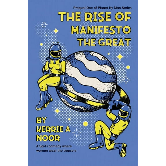 Planet Hy Man The Rise Of Manifesto The Great: A Sci Fi Comedy With Dystopians Delusions, Book 1, (Paperback)