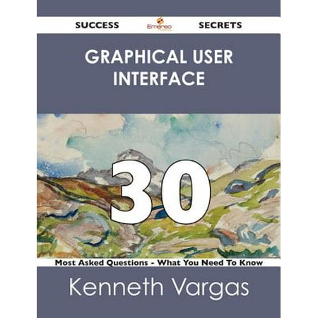 graphical user interface 30 Success Secrets - 30 Most Asked Questions On graphical user interface - What You Need To Know - (Best Graphical User Interface)