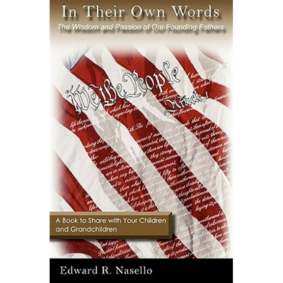 In Their Own Words: The Wisdom and Passion of Our Founding Fathers