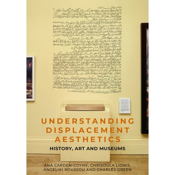 Understanding Displacement Aesthetics: History, Art and Museums, (Hardcover)