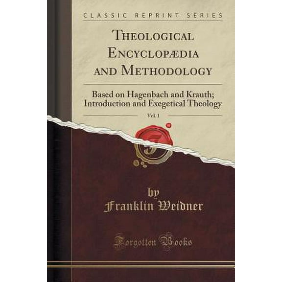 Theological Encyclopædia and Methodology, Vol. 1 : Based on Hagenbach and Krauth; Introduction and Exegetical Theology (Classic Reprint)