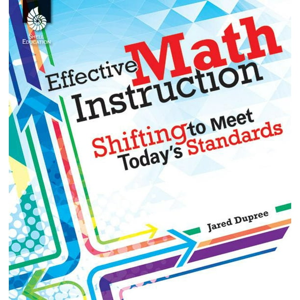 Professional Resources Effective Math Instruction Shifting to Meet Today's Standards