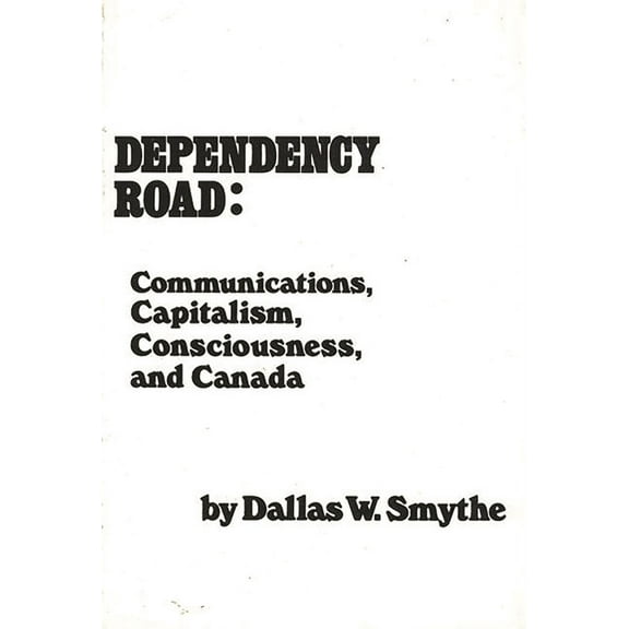 Communication and Information Science Dependency Road: Communications, Capitalism, Consciousness, and Canada, (Paperback)