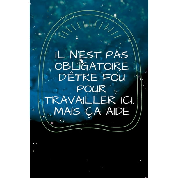 Il N Est Pas Obligatoire D Etre Fou Pour Travailler Ici Mais Ca Aide Joili Carnet De Notes Cadeau Pour Femme Homme Collegue Travail Patron Equipe Boss Depart En Retraite Bonne Continuation Paperback Il N Est Pas Obligatoire D Etre Fou Pour Travailler Ici Mais Ca Aide Joili Carnet De Notes Cadeau Pour Femme Homme Collegue Travail Patron Equipe Boss Depart En Retraite Bonne Continuation Paperback