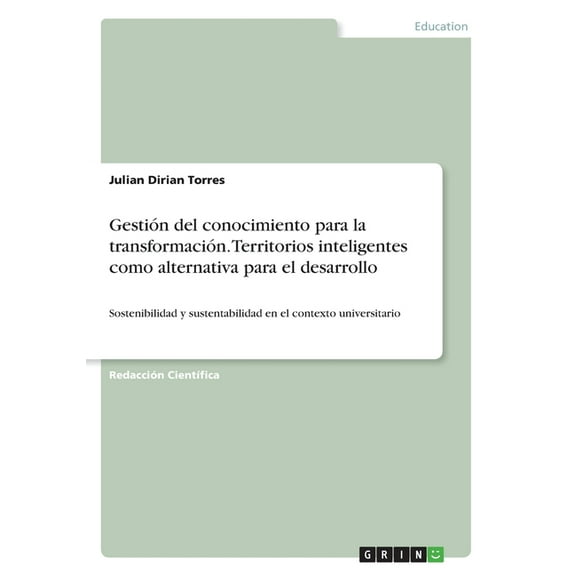 Gestión del conocimiento para la transformación. Territorios inteligentes como alternativa para el desarrollo : Sostenibilidad y sustentabilidad en el contexto universitario (Paperback)