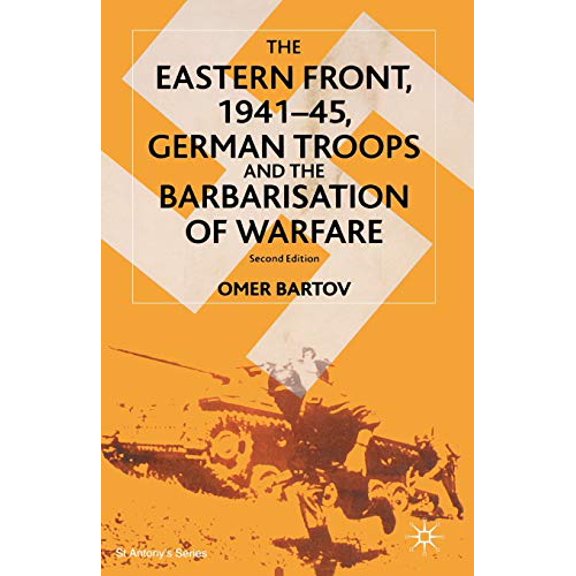 Pre-Owned The Eastern Front, 1941-45: German Troops and the Barbarisation of Warfare: German Troops and the Bartarisation of Warfare (St Antony's Series) Paperback