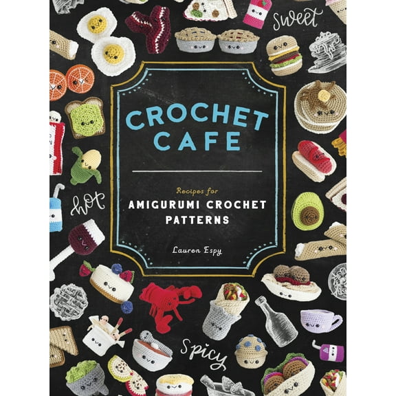 Crochet Cafe : Recipes for Amigurumi Crochet Patterns