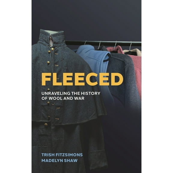 Fleeced: Unraveling the History of Wool and War, (Hardcover)