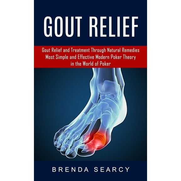 Gout Relief: Gout Relief and Treatment Through Natural Remedies (Your Quick Guide to Gout Treatment and Home Remedies), (Paperback)