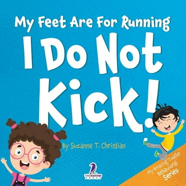 My Amazing Toddler Behavioral: My Feet Are For Running. I Do Not Kick!: An Affirmation-Themed Toddler Book About Not Kicking (Ages 2-4) (Paperback)(Large Print)