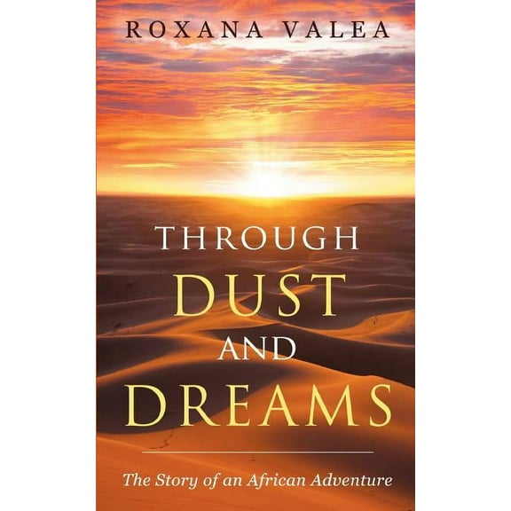 Through Dust and Dreams: The Story of an African Adventure, (Paperback)