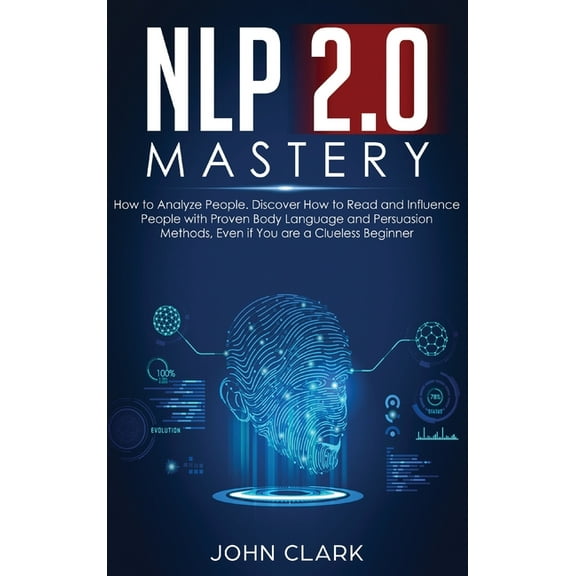 NLP 2.0 Mastery - How to Analyze People: Discover How to Read and Influence People with Proven Body Language and Persuas, (Hardcover)
