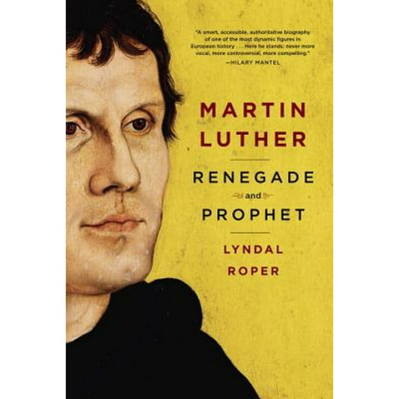 Martin Luther: Renegade and Prophet ( Hardcover 9780812996197) by Lyndal Roper