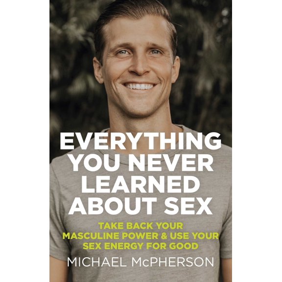 Pre-Owned Everything You Never Learned about Sex: Take Back Your Masculine Power & Use Your Sex Energy for Good (Paperback) 1789046386 9781789046380