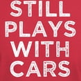thumbnail image 3 of CafePress - Still Plays With Cars Funny Saying Men's S T Shirt - Men's Classic Graphic Cotton T-Shirt, 3 of 4