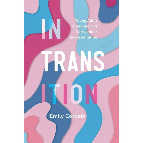 Children's Literature Association In Transition: Young Adult Literature and Transgender Representation, (Paperback)